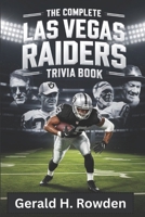 The Complete Las Vegas Raiders Trivia Book: The History, Trivia, and Greatest Moments of the Las Vegas Raiders B0DZ1YWQJY Book Cover
