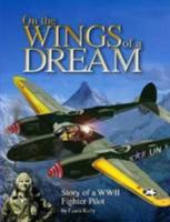 On the Wings of a Dream: Story of a WWII Fighter Pilot 1435744403 Book Cover