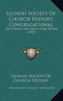 Illinois Society of Church History, Congregational: Historical Statement and Papers 0548838682 Book Cover