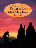 What Are You Going to Do When They Come for You? 146853727X Book Cover