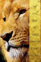 Little Book Of World Domination & Other Plans Funny Office Notebook/Journal For Women/Men/Boss/Coworkers/Colleagues/Students: 6x9 inches, 100 Pages, college ruled formatting for capturing your very be 1674019912 Book Cover