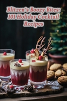 Blitzen's Boozy Bites: 101 Holiday Cocktail Recipes B0CGFVM8LR Book Cover