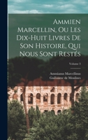Ammien Marcellin, Ou Les Dix-Huit Livres de Son Histoire, Qui Nous Sont Rest�s; Volume 3 1018511032 Book Cover