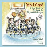 Yes I Can!: A Kid's Guide to Dealing with Physical Challenges 0870294318 Book Cover