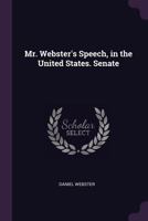 Mr. Webster's speech, in the United States. Senate 1377974316 Book Cover