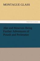 Abe and Mawruss: Being Further Adventures of Potash and Perlmutter 1979033684 Book Cover