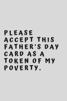 Please accept this Father’s Day card as a token of my poverty.: 6"x9" 120 pages journal 1657706869 Book Cover