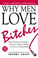 Why Men Love Bitches: From Doormat to Dreamgirl - A Woman's Guide to Holding Her Own In A Relationship 1580627560 Book Cover