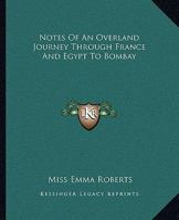 Notes of an Overland Journey Through France and Egypt to Bombay 1500699381 Book Cover