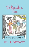 To Banish a Tree: Trickery of a Magical Goat B09WRKT118 Book Cover