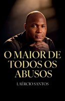 O Maior de Todos os Abusos: Quando o caos machuca, o céu cura B0GPLX997D Book Cover