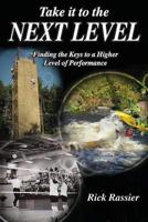 Take it to the Next Level: Finding the Keys to a Higher Level of Performance 1495236730 Book Cover