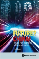 Future? China!: How the New Superpower is Changing the West 9811264678 Book Cover