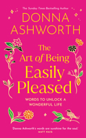 The Art of Being Easily Pleased: Words to Unlock a Wonderful Life B0GX8N26XZ Book Cover