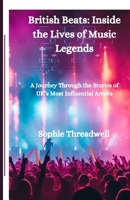 British Beats: Inside the Lives of Music Legends: A Journey Through the Stories of UK’s Most Influential Artists B0FJSBDC5X Book Cover