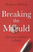 Breaking the Mould: Alternative Schools in India 9385152297 Book Cover