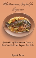 Mediterranean Seafood for Beginners: Quick and Easy Mediterranean Recipes to Boost Your Health and Improve Your Skills 1803170808 Book Cover