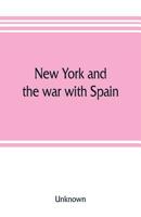 New York and the War with Spain: History of the Empire State Regiments (Classic Reprint) 1144348935 Book Cover