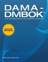 DAMA-DMBOK, Segunda edición, revisada: Guía de conocimiento de la gestión de datos (Spanish Edition) B0HCFCZD3Q Book Cover