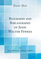 Biography and Bibliography of Jesse Walter Fewkes 1176562355 Book Cover