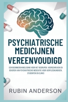 PSYCHIATRISCHE MEDICIJNEN VEREENVOUDIGD: Een beginnershandleiding voor het begrijpen, voorschrijven en beheren van psychiatrische medicatie voor verpleegkundigen, studenten en clinici B0FW3QR7CM Book Cover