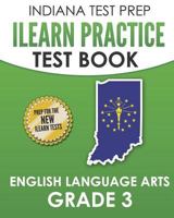 Indiana Test Prep iLearn Practice Test Book English Language Arts Grade 3: Preparation for the iLearn Ela Assessments 1728723000 Book Cover