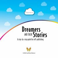 Dreamers and Their Stories: A step-by-step guide to self-publishing 0578286319 Book Cover