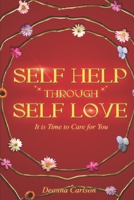 Self Help Through Self Love: It is Time to Care for You B0CHL96D4T Book Cover