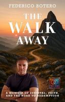 The Walk Away: A Memoir of Survival, Faith, and the Road to Redemption B0GHR18VC4 Book Cover