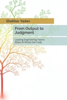 From Output to Judgment: Leading Engineering Teams When AI Writes the Code B0GVQHZ8DL Book Cover