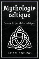 Mythologie celtique: Contes du panthéon celtique (French Edition) 1966379099 Book Cover