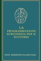 La Programmazione Subconscia Per Il Successo B08W7DPNRV Book Cover