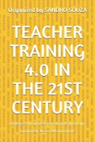 TEACHER TRAINING 4.0 IN THE 21ST CENTURY: Challenges for comprehensive training and for life Foreword by Master Nilton Clemente B089TXGR87 Book Cover