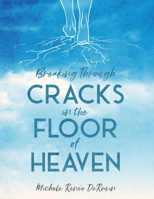 Breaking Through Cracks in the Floor of Heaven 1953158730 Book Cover