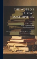 The World's Great Masterpieces: History, Biography, Science, Philosophy, Poetry, the Drama, Travel, Adventure, Fiction, Etc; Volume 16 1019982381 Book Cover