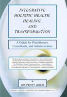 Integrative Holistic Health, Healing, and Transformation: A Guide for Practitioners, Consultants, and Administrators 0398072728 Book Cover