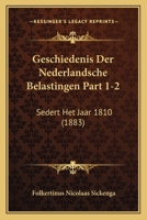 Geschiedenis Der Nederlandsche Belastingen Part 1-2: Sedert Het Jaar 1810 (1883) 1168488214 Book Cover