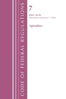 Code of Federal Regulations, Title 07 Agriculture 1-26, Revised as of January 1, 2022 1636711197 Book Cover