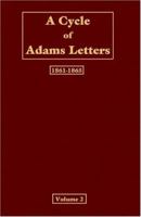 A Cycle of Adams Letters, 1861-1865; Volume II 1117653412 Book Cover