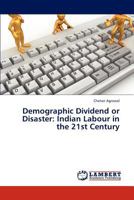 Demographic Dividend or Disaster: Indian Labour in the 21st Century 3846559059 Book Cover