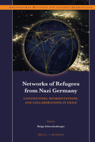 Networks of Refugees from Nazi Germany: Continuities, Reorientations, and Collaborations in Exile 9004322728 Book Cover