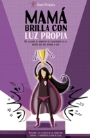 Mamá brilla con luz propia.: Ha llegado el momento de convertirte en la mujer que has llegado a ser. (Spanish Edition) 8418098732 Book Cover