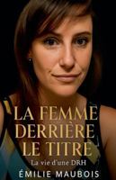 La Femme Derriere le Titre: La vie d'une DRH B0G2PJVNF9 Book Cover