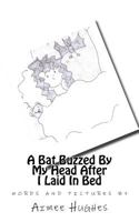 A Bat Buzzed By My Head After I Laid In Bed 1505207304 Book Cover