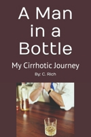 A Man in a Bottle: My Cirrhotic Journey - Facing Cirrhosis of the Liver at Shands UF B0FH5JD789 Book Cover
