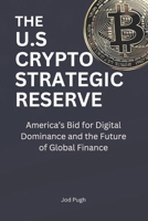 The U.S. Crypto Strategic Reserve: America’s Bid for Digital Dominance and the Future of Global Finance B0DZCZHP7H Book Cover