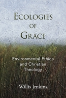 Ecologies of Grace: Environmental Ethics and Christian Theology 0199989885 Book Cover