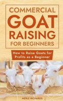 Commercial Goat Raising for Beginners: How to Raise Goats for Profits as a Beginner B0CJL9SGYF Book Cover