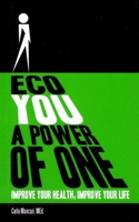 Eco You A Power Of One: Improve Your Health, Improve Your Life B08KQX8DRN Book Cover