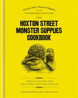 The Hoxton Street Monster Supplies Cookbook: Everyday recipes for the living, dead and undead 1784722308 Book Cover
